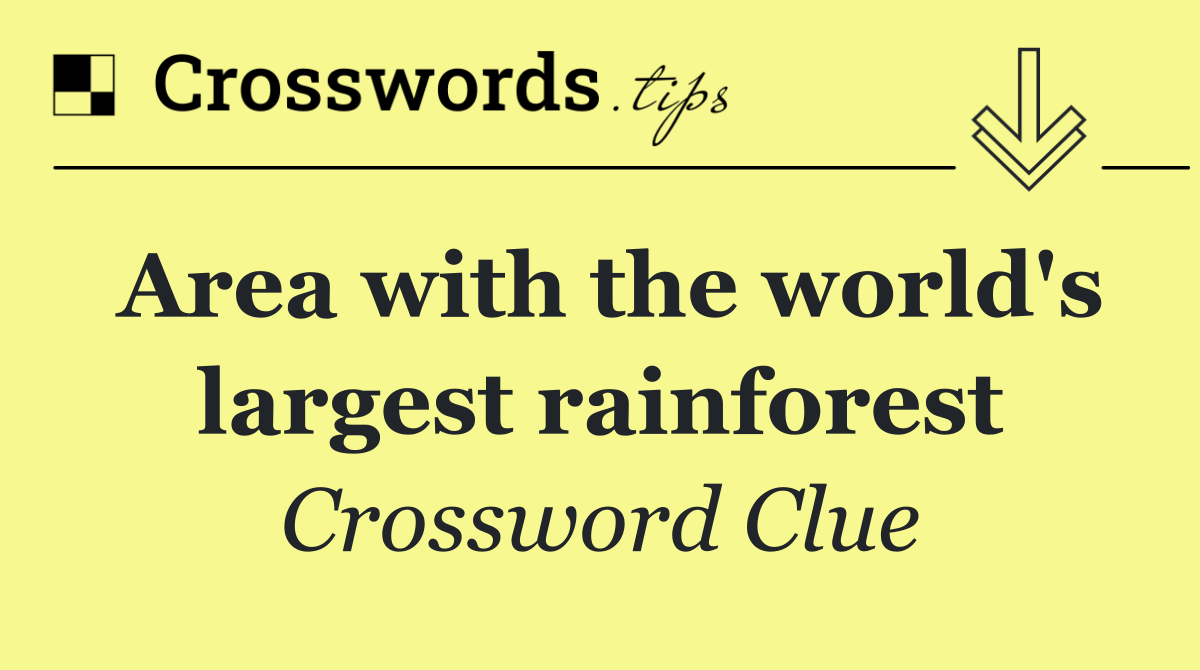 Area with the world's largest rainforest