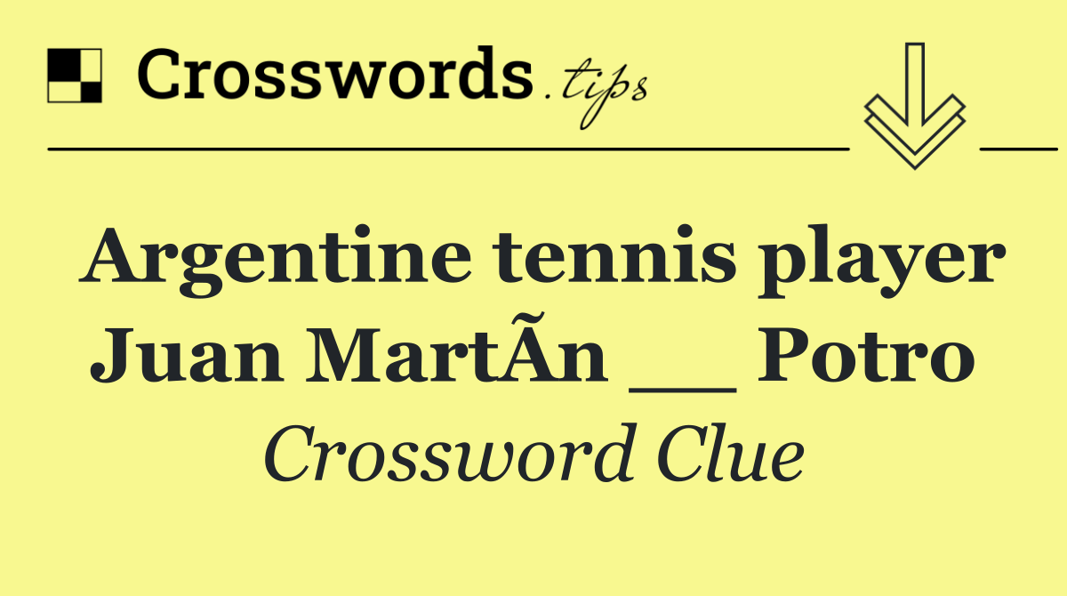 Argentine tennis player Juan MartÃ­n __ Potro