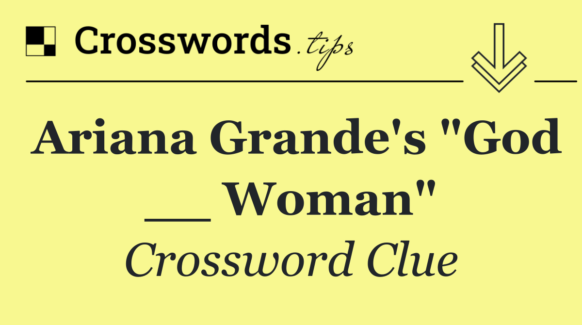 Ariana Grande's "God __ Woman"
