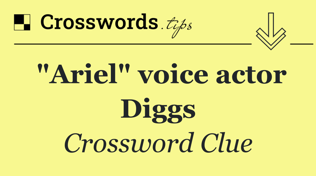 "Ariel" voice actor Diggs