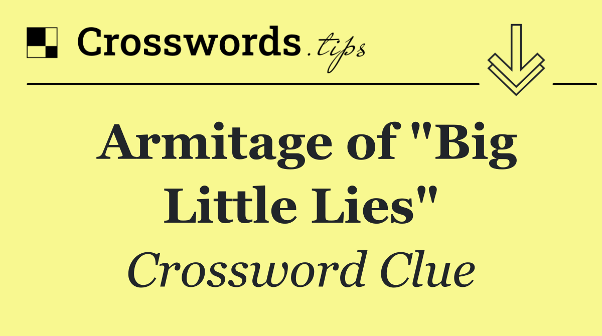 Armitage of "Big Little Lies"