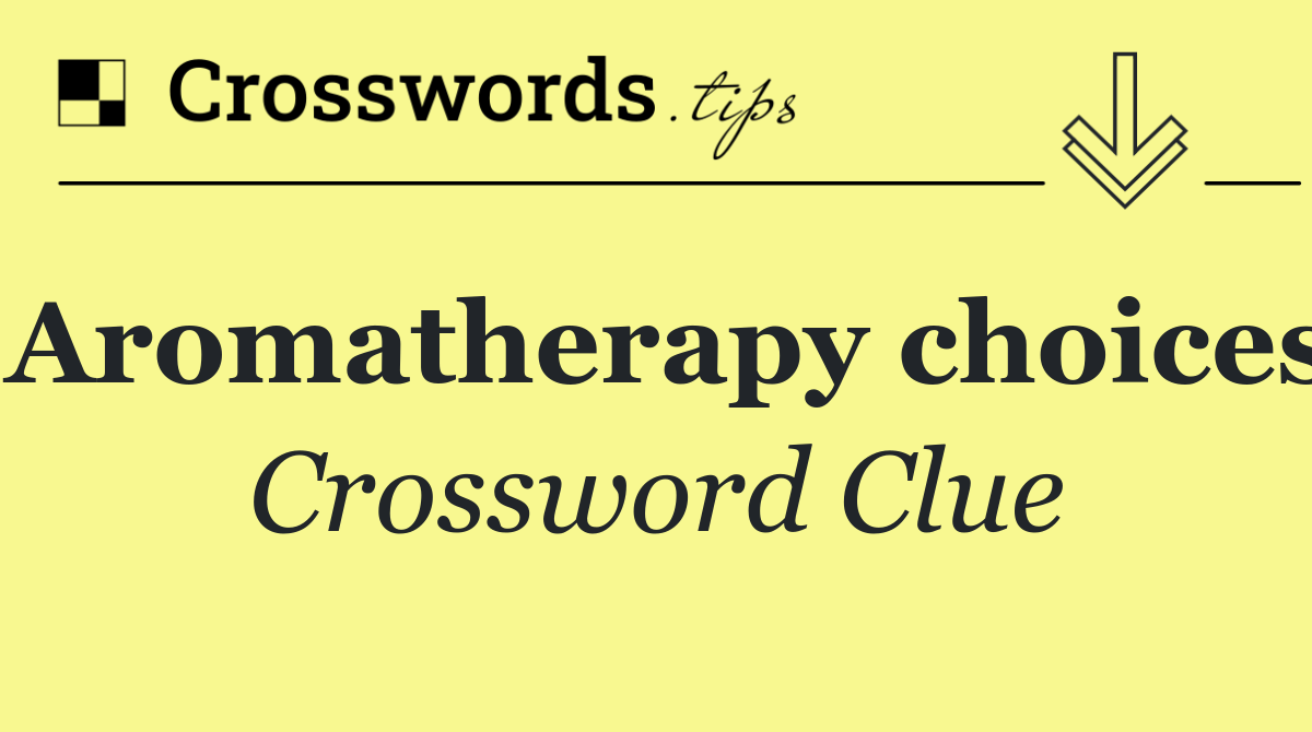 Aromatherapy choices