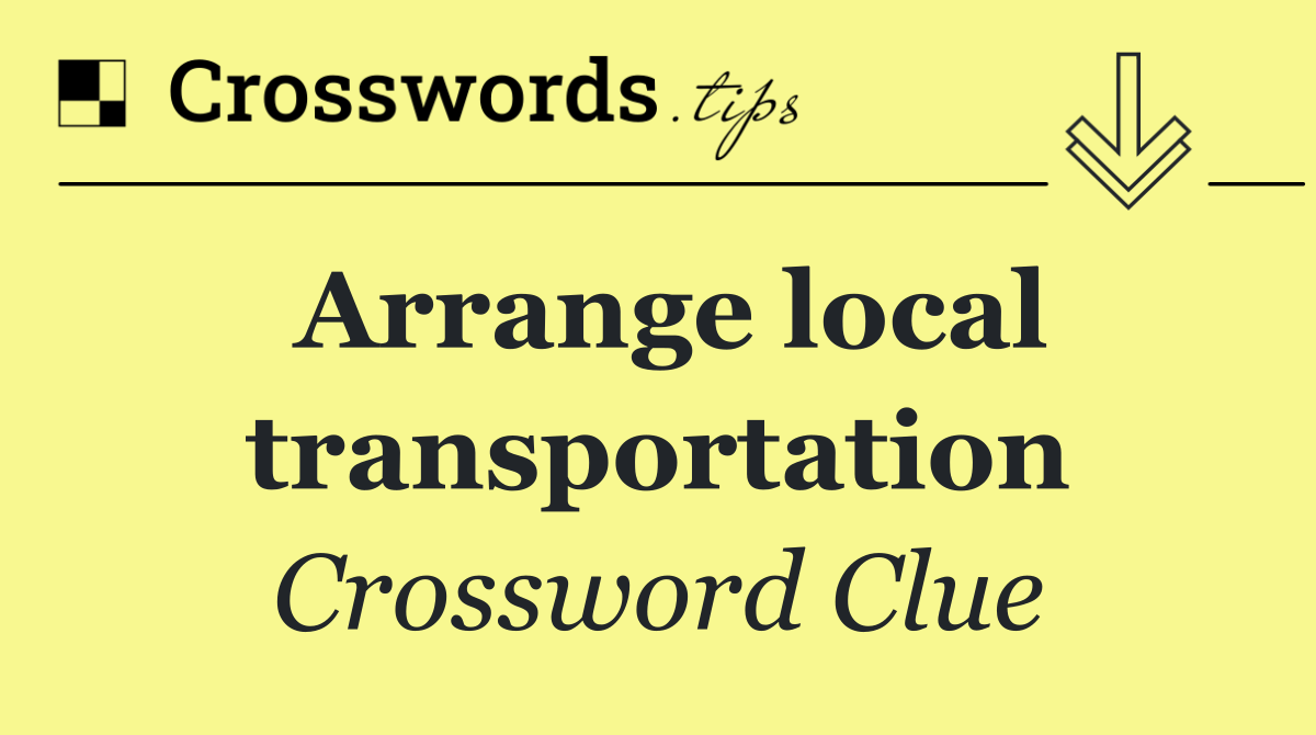 Arrange local transportation