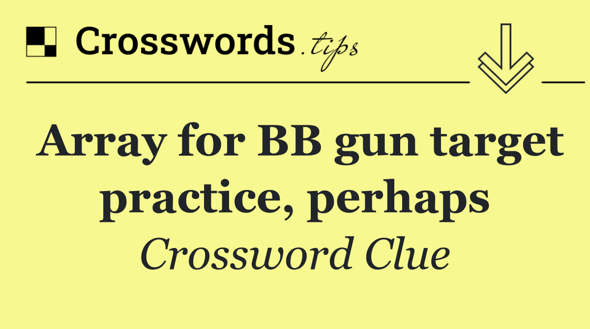 Array for BB gun target practice, perhaps