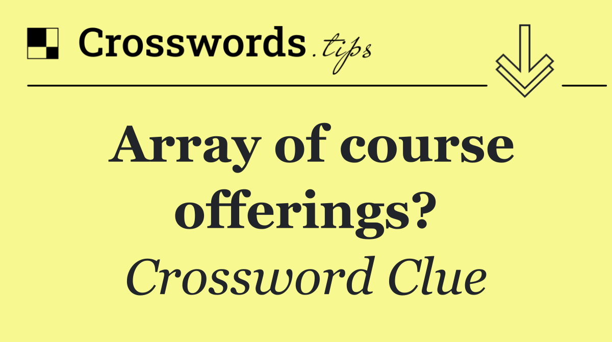 Array of course offerings?