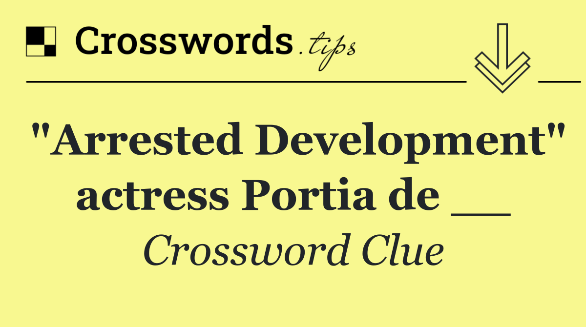 "Arrested Development" actress Portia de __