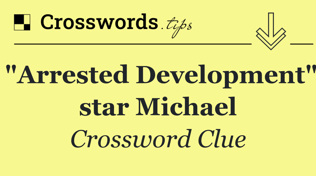 "Arrested Development" star Michael