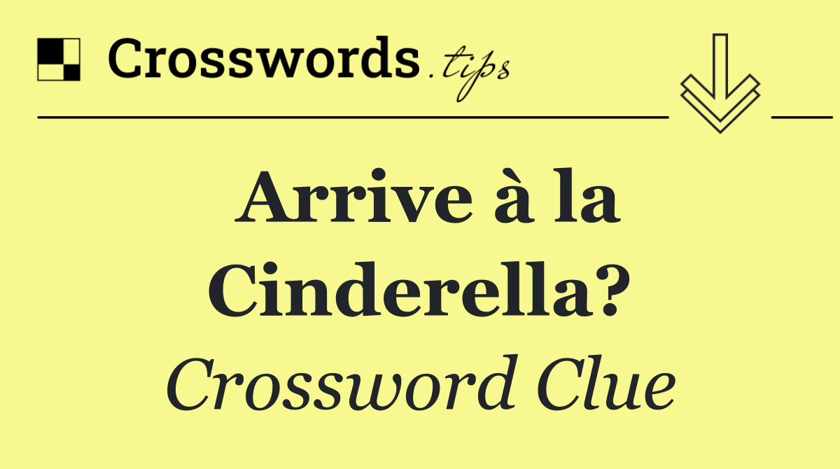 Arrive à la Cinderella?