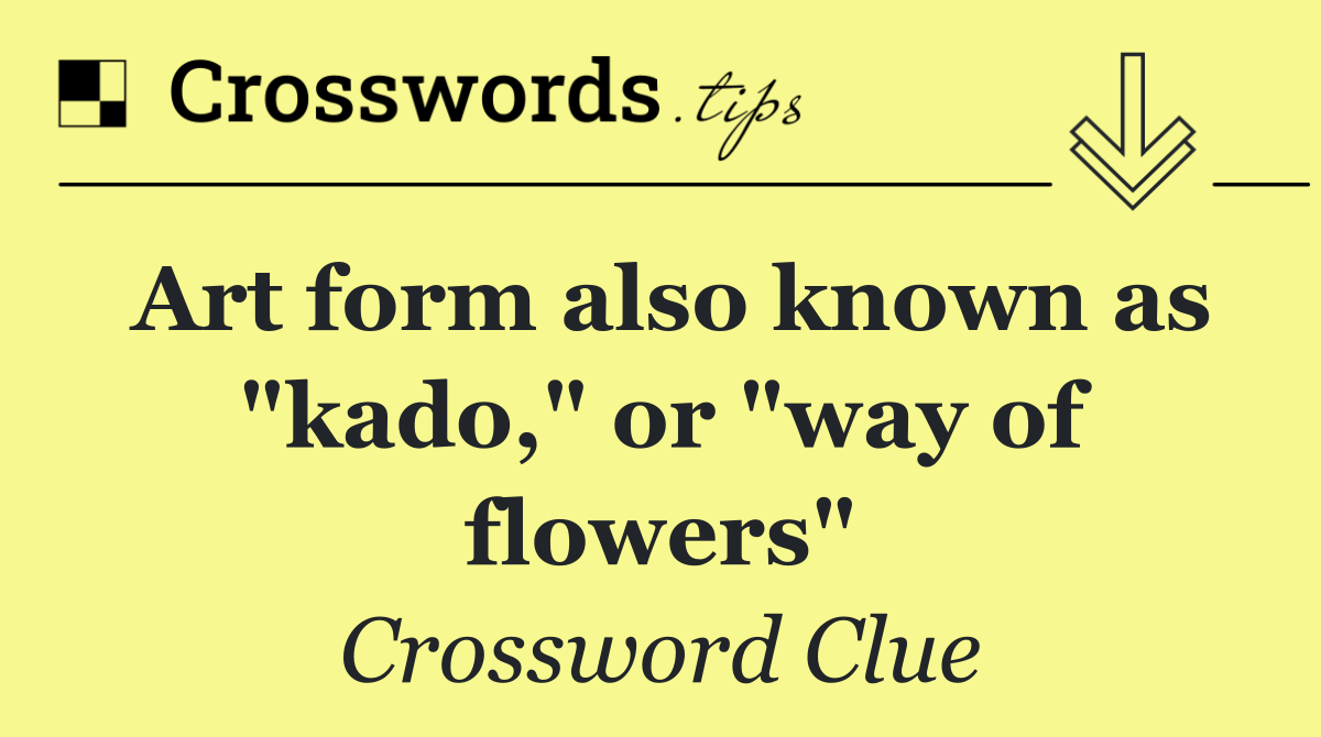 Art form also known as "kado," or "way of flowers"