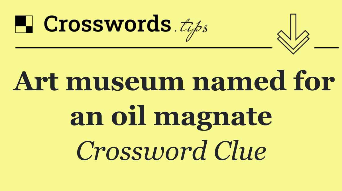 Art museum named for an oil magnate