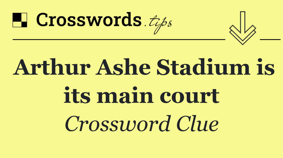 Arthur Ashe Stadium is its main court