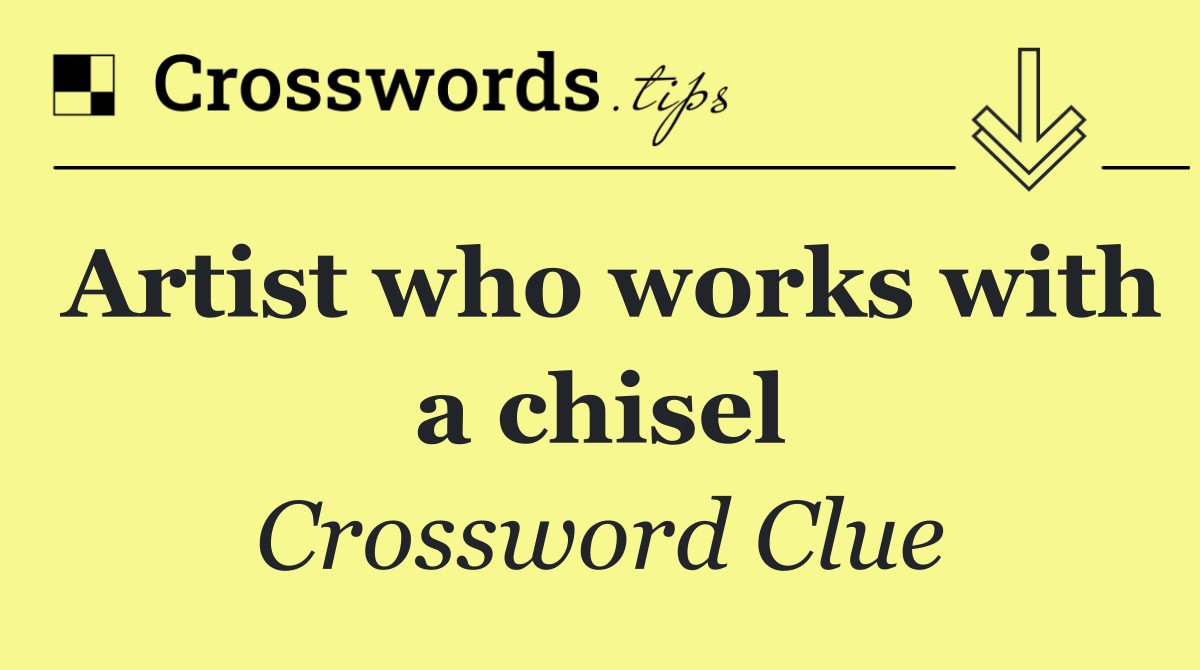 Artist who works with a chisel