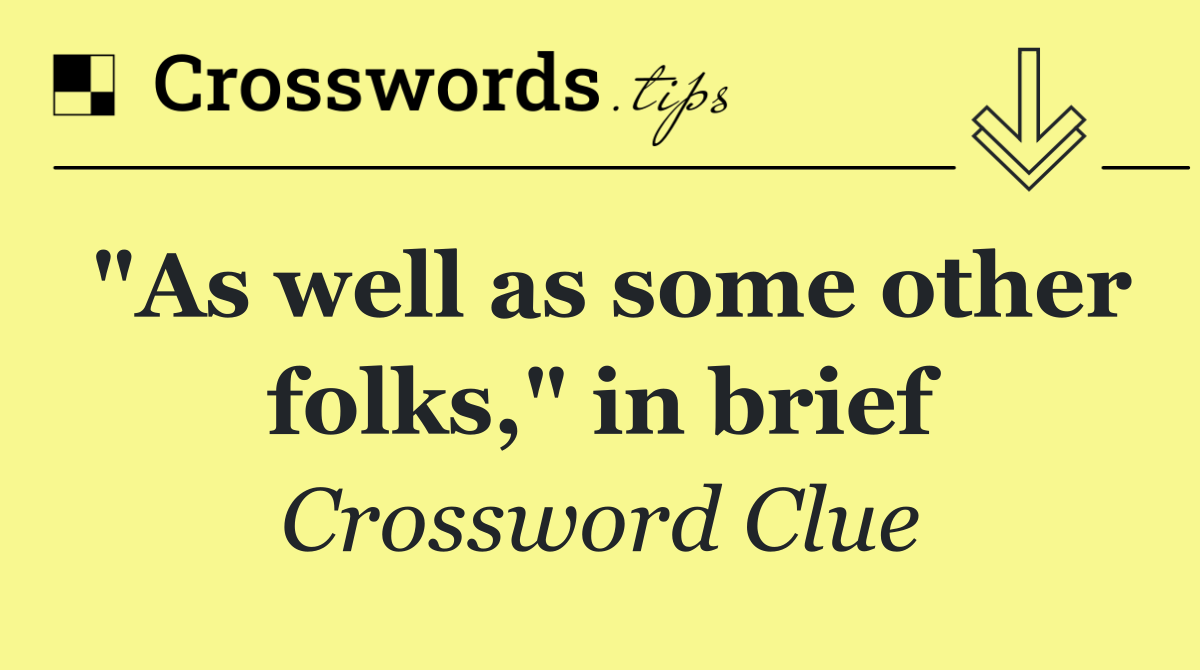 "As well as some other folks," in brief