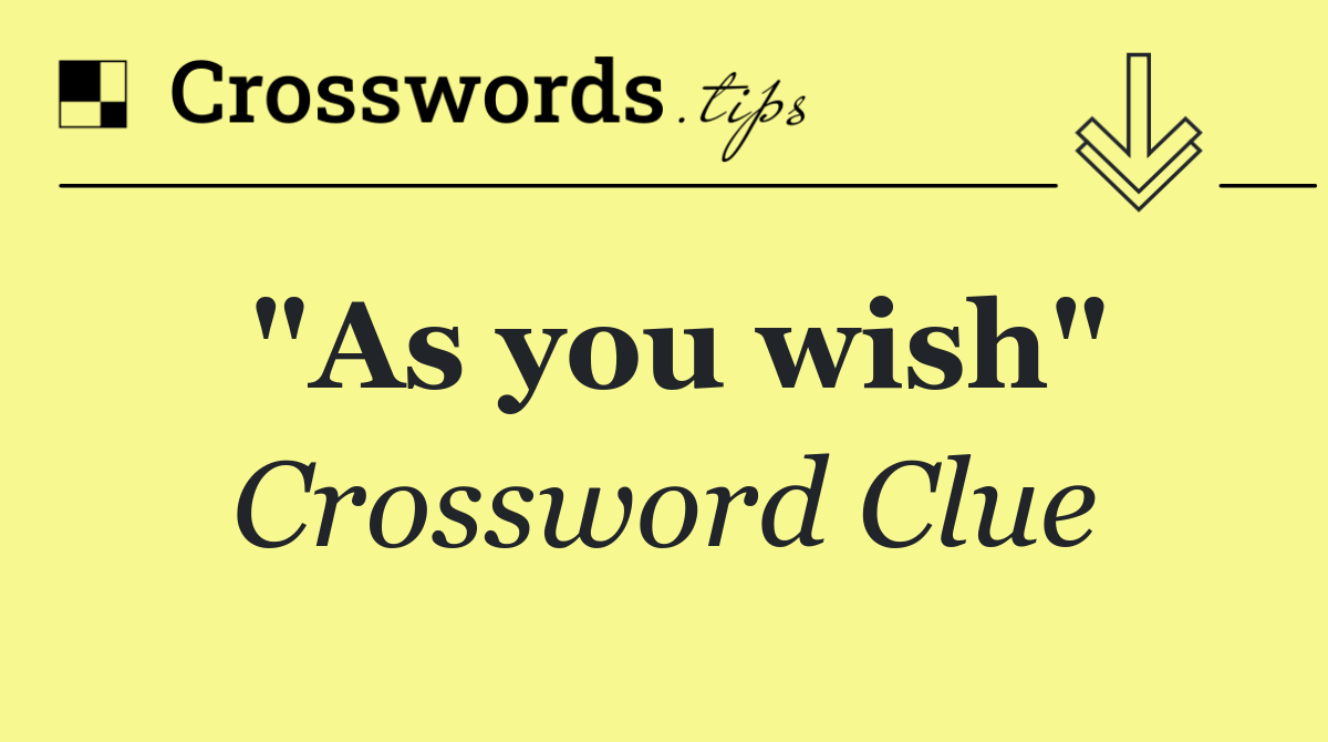 "As you wish"