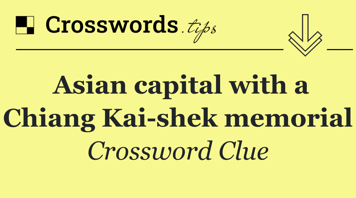 Asian capital with a Chiang Kai shek memorial