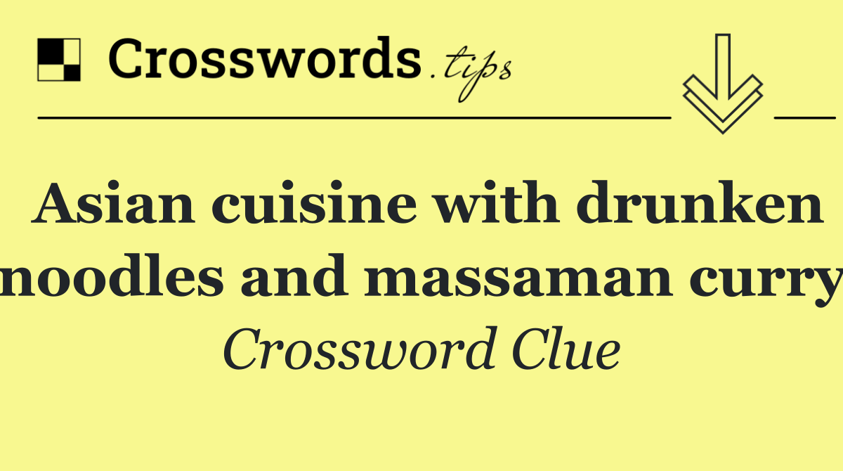 Asian cuisine with drunken noodles and massaman curry