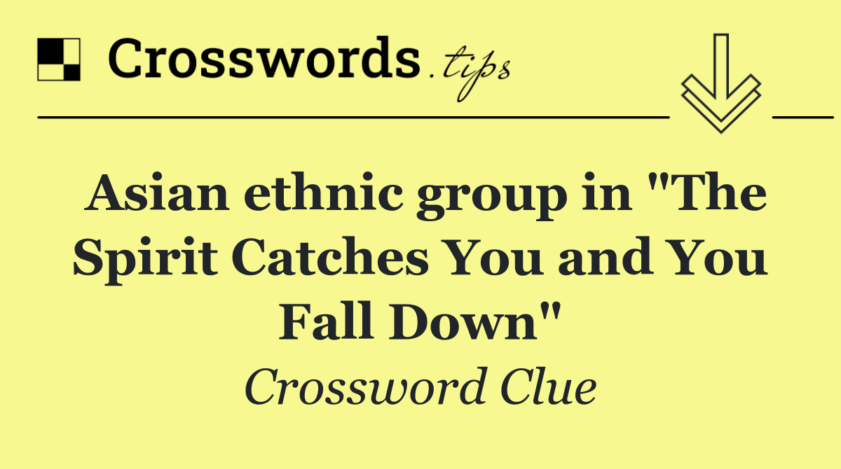 Asian ethnic group in "The Spirit Catches You and You Fall Down"