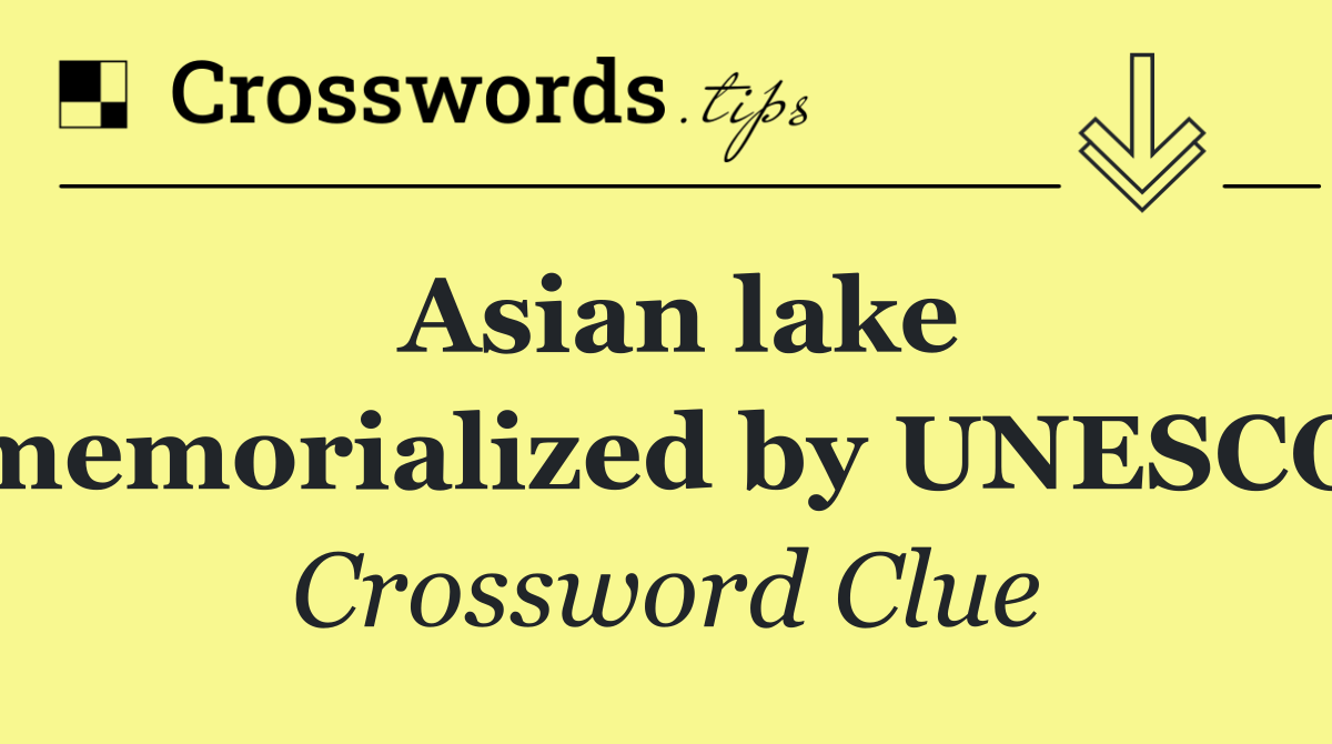 Asian lake memorialized by UNESCO