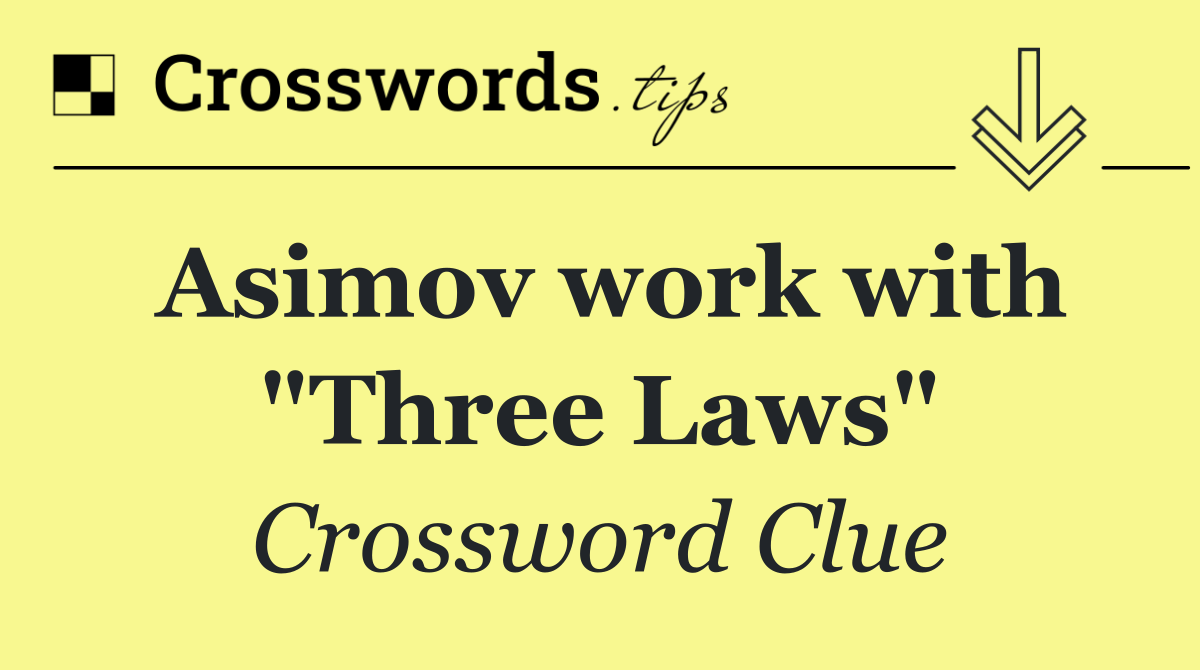 Asimov work with "Three Laws"