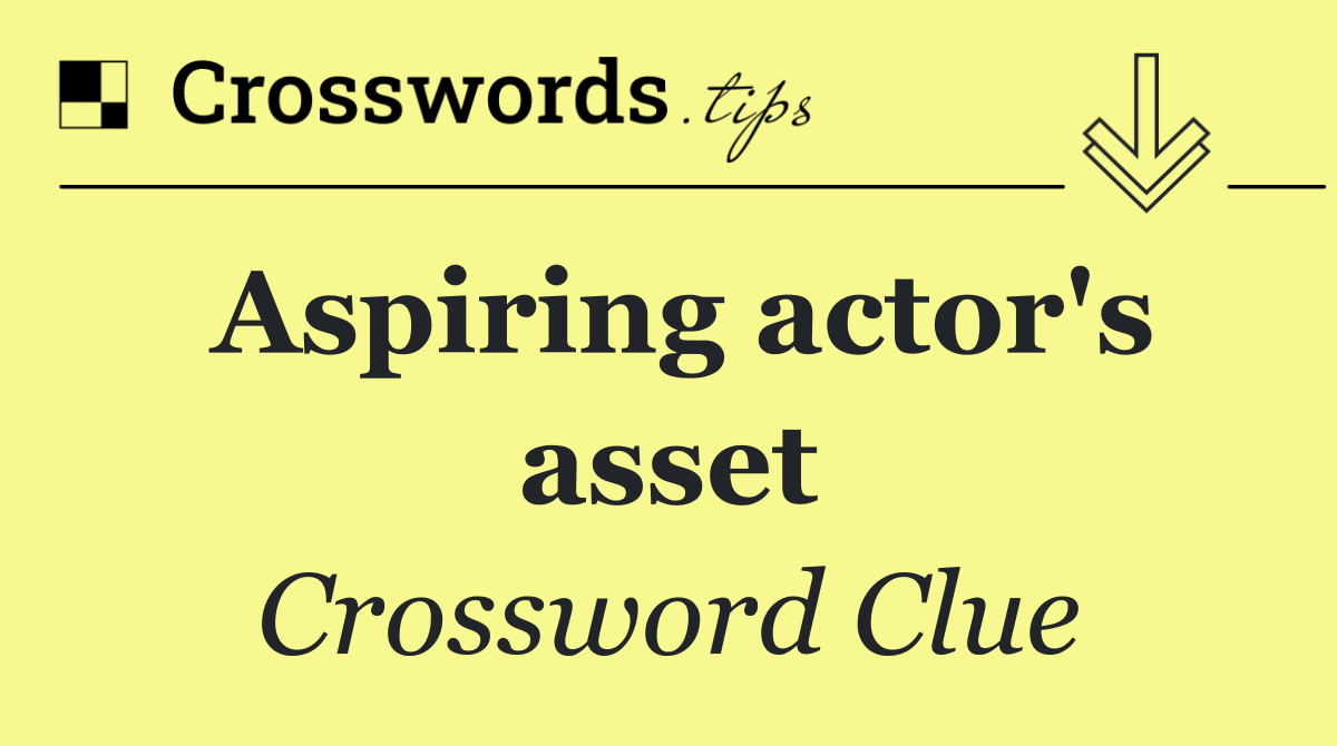 Aspiring actor's asset