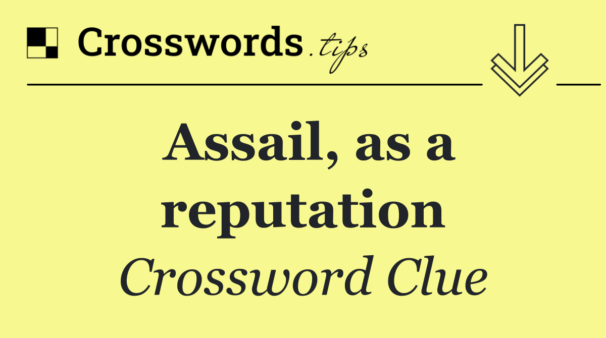 Assail, as a reputation