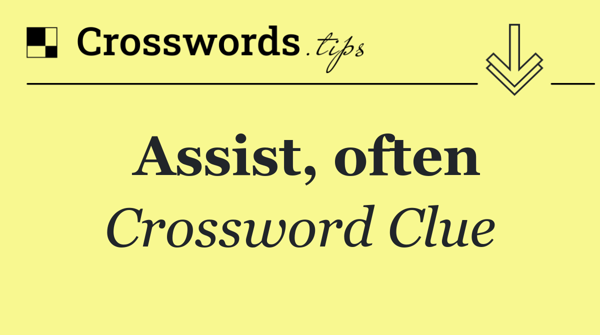 Assist, often
