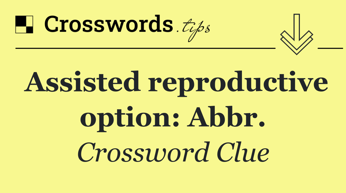 Assisted reproductive option: Abbr.
