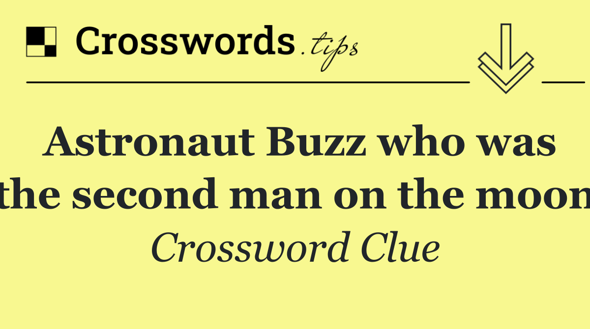 Astronaut Buzz who was the second man on the moon