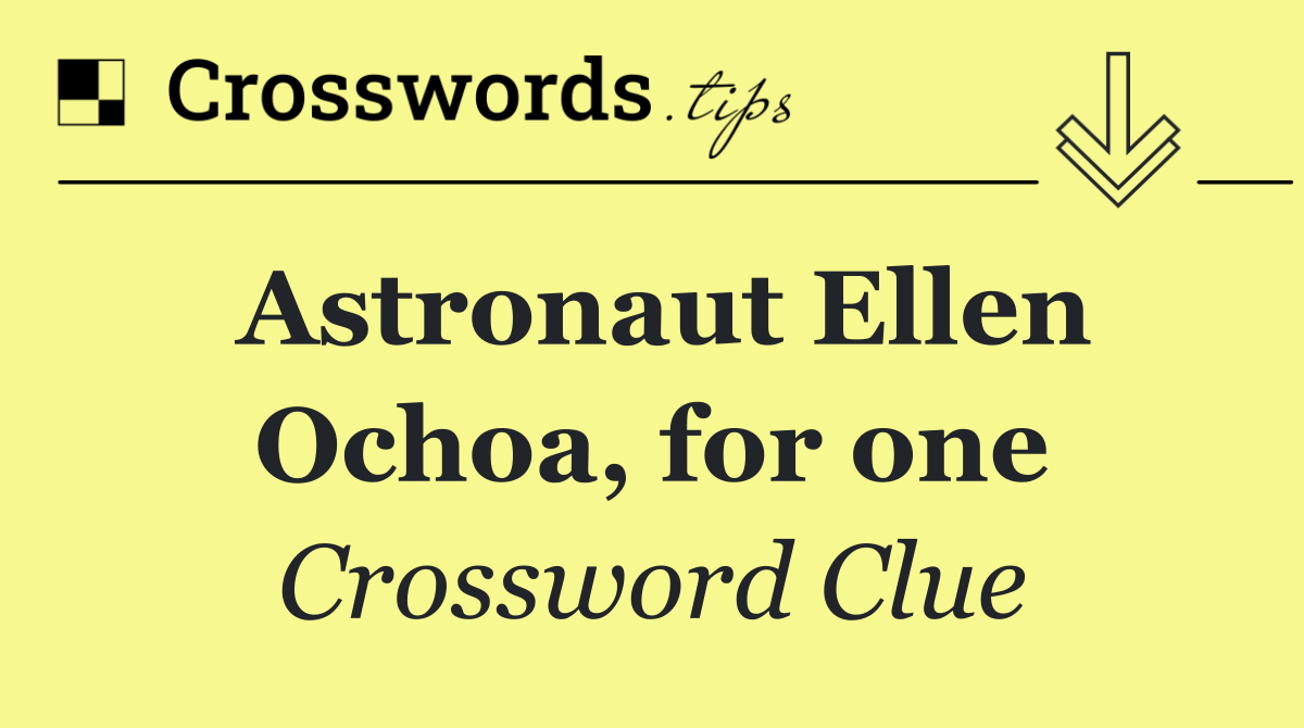 Astronaut Ellen Ochoa, for one