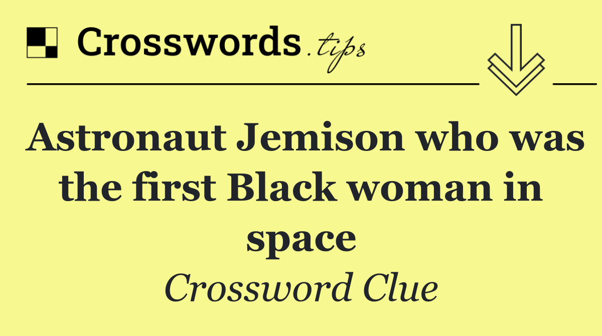 Astronaut Jemison who was the first Black woman in space