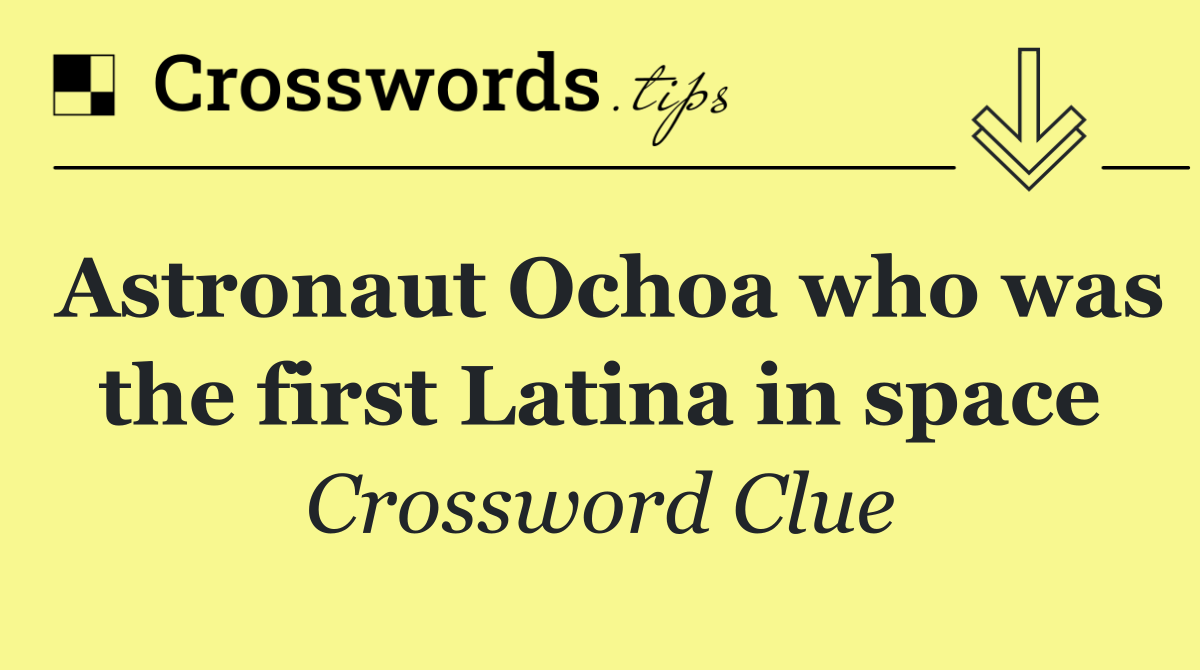 Astronaut Ochoa who was the first Latina in space