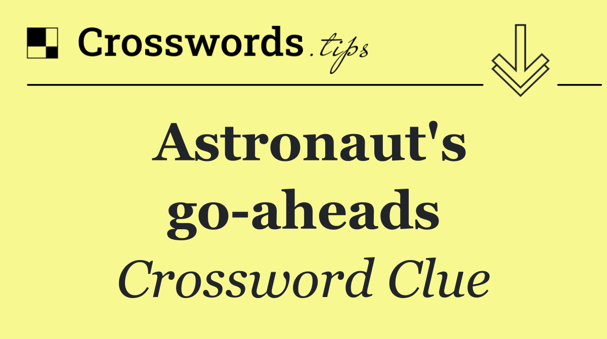 Astronaut's go aheads