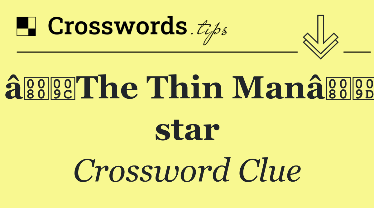 âThe Thin Manâ star