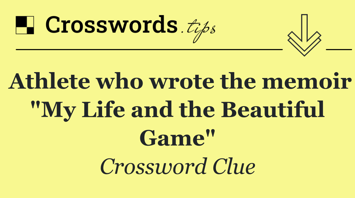Athlete who wrote the memoir "My Life and the Beautiful Game"