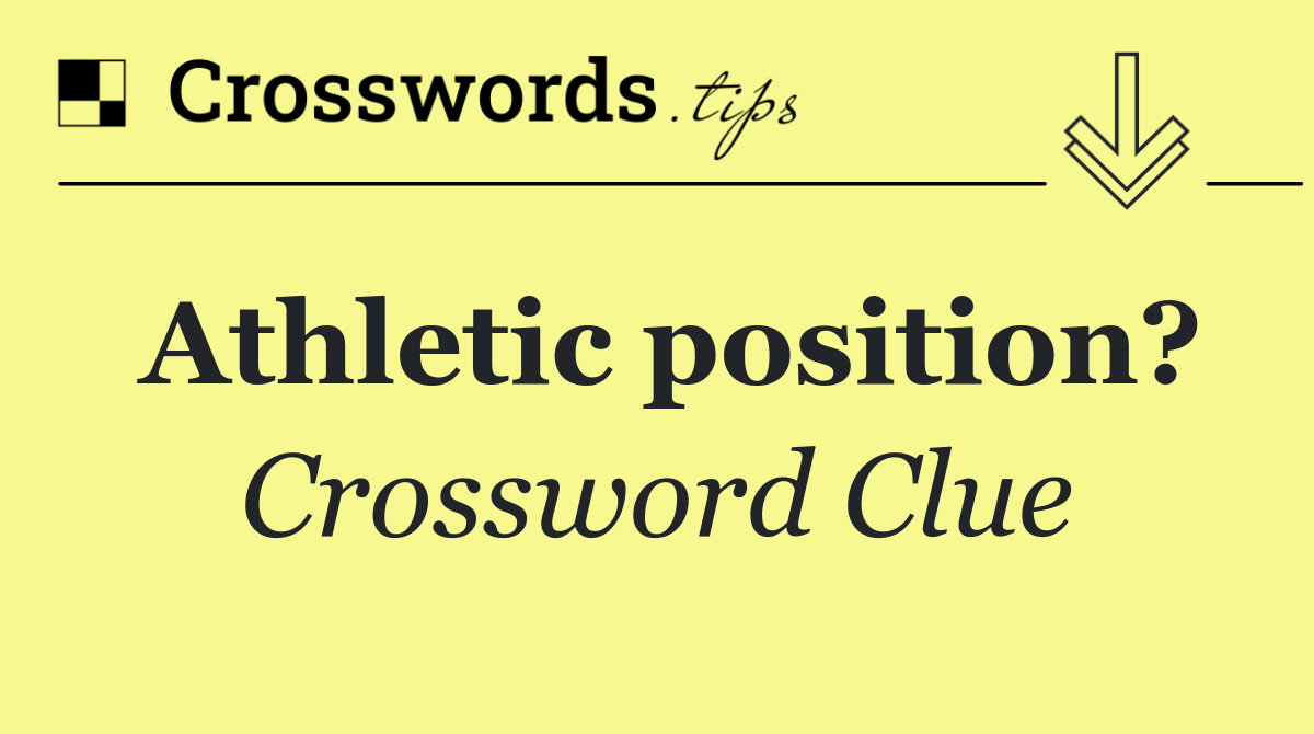 Athletic position?
