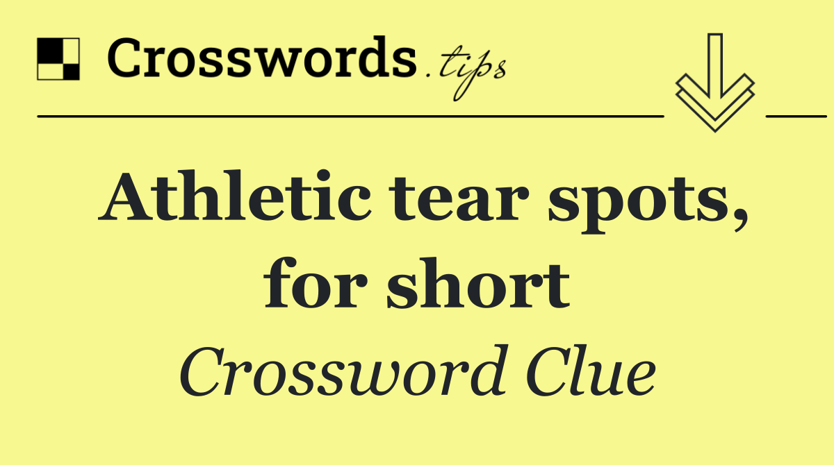Athletic tear spots, for short