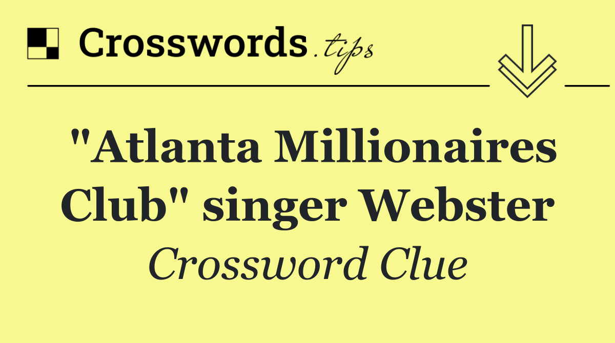 "Atlanta Millionaires Club" singer Webster