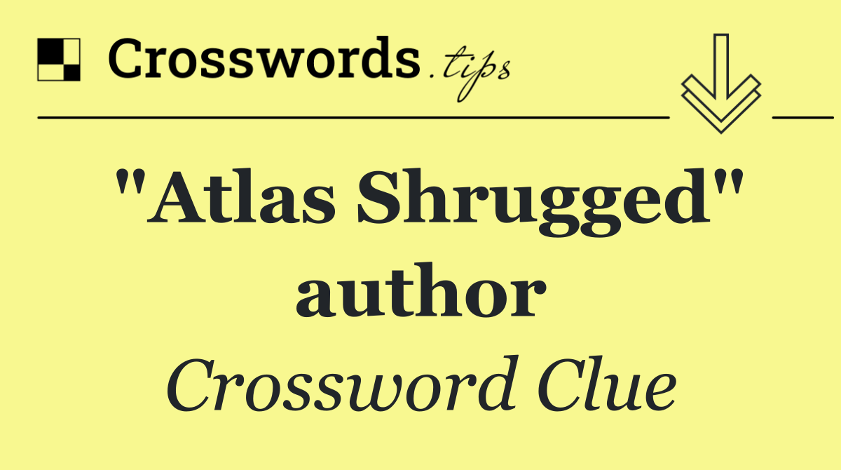 "Atlas Shrugged" author