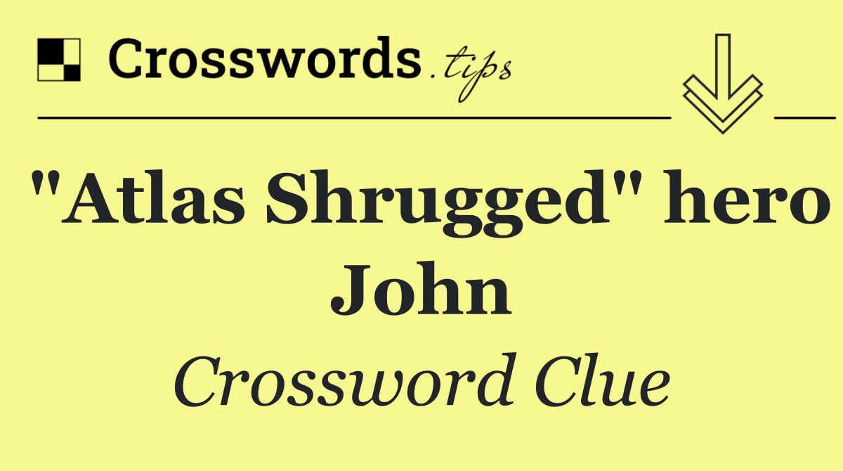 "Atlas Shrugged" hero John