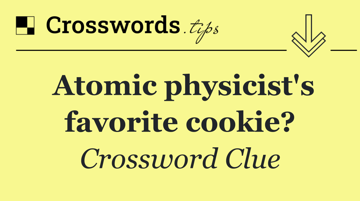 Atomic physicist's favorite cookie?