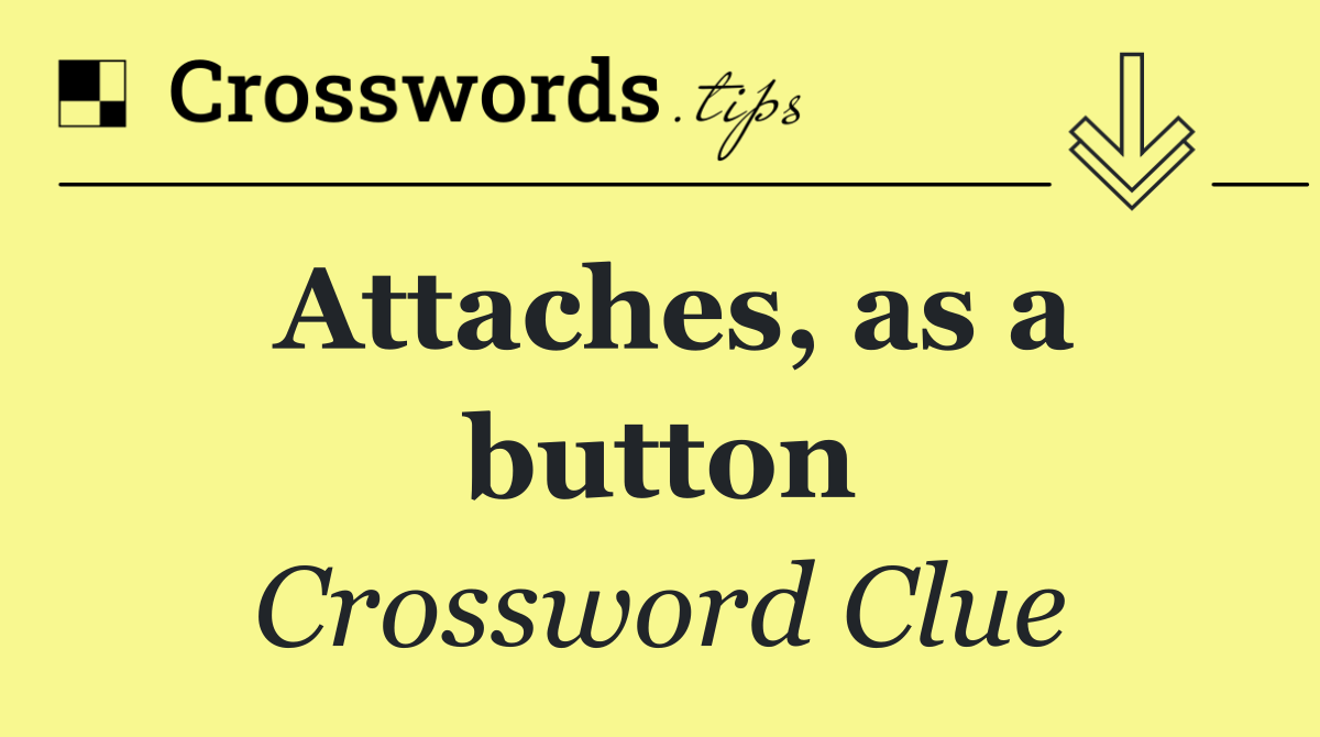 Attaches, as a button
