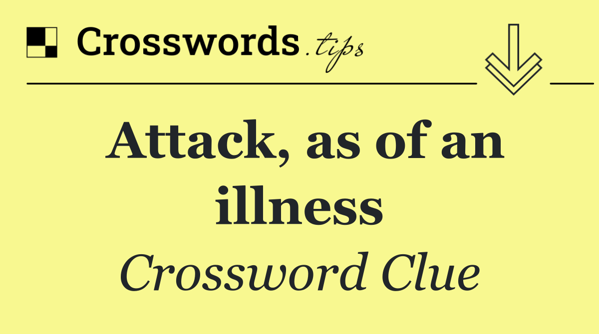 Attack, as of an illness