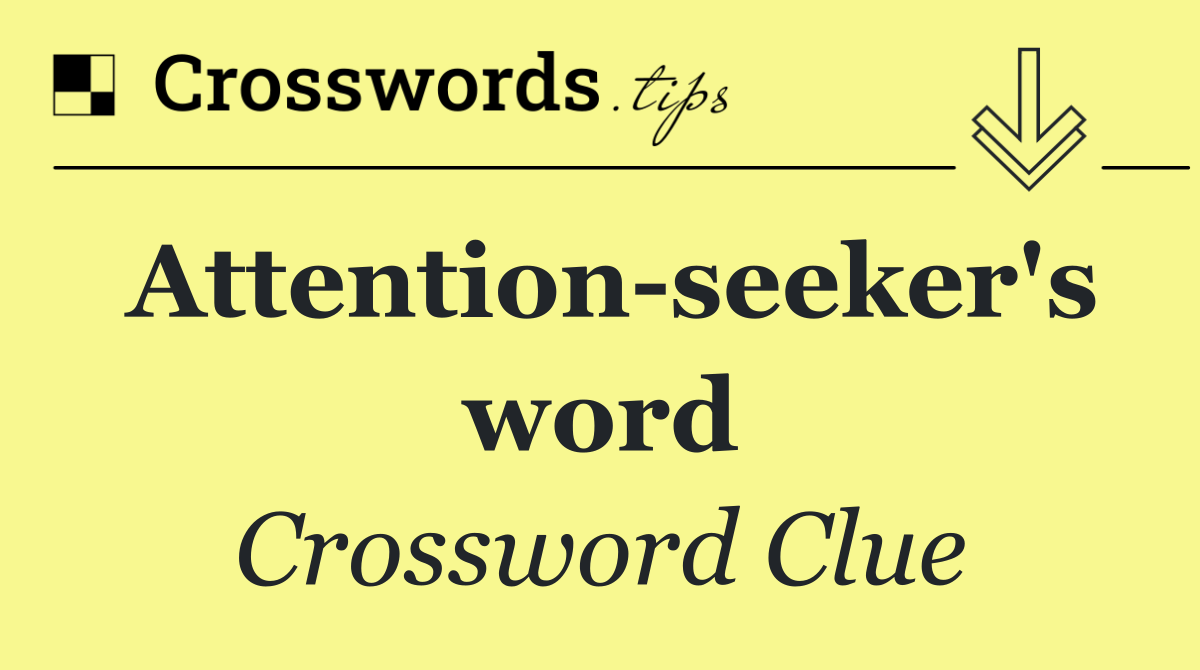 Attention seeker's word