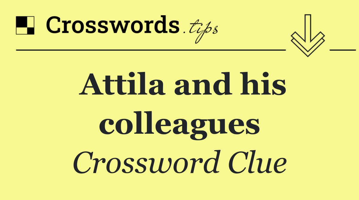 Attila and his colleagues