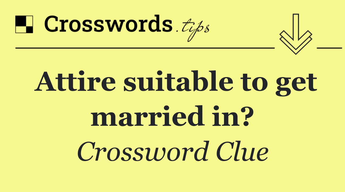 Attire suitable to get married in?