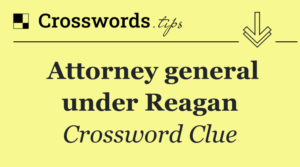 Attorney general under Reagan
