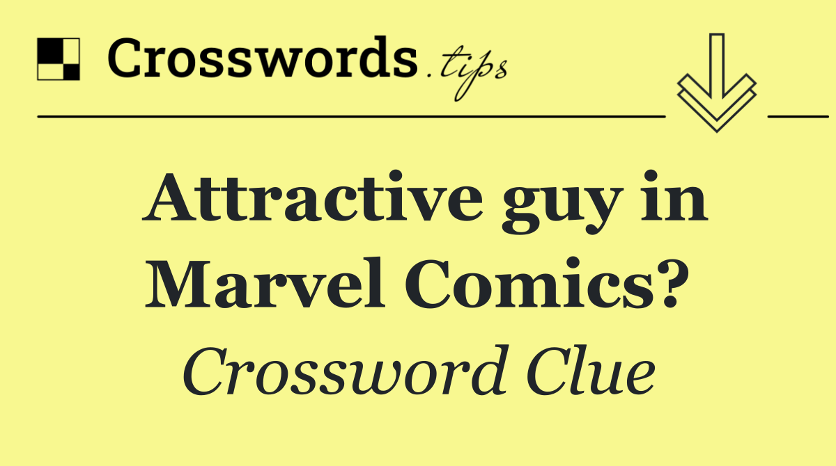 Attractive guy in Marvel Comics?