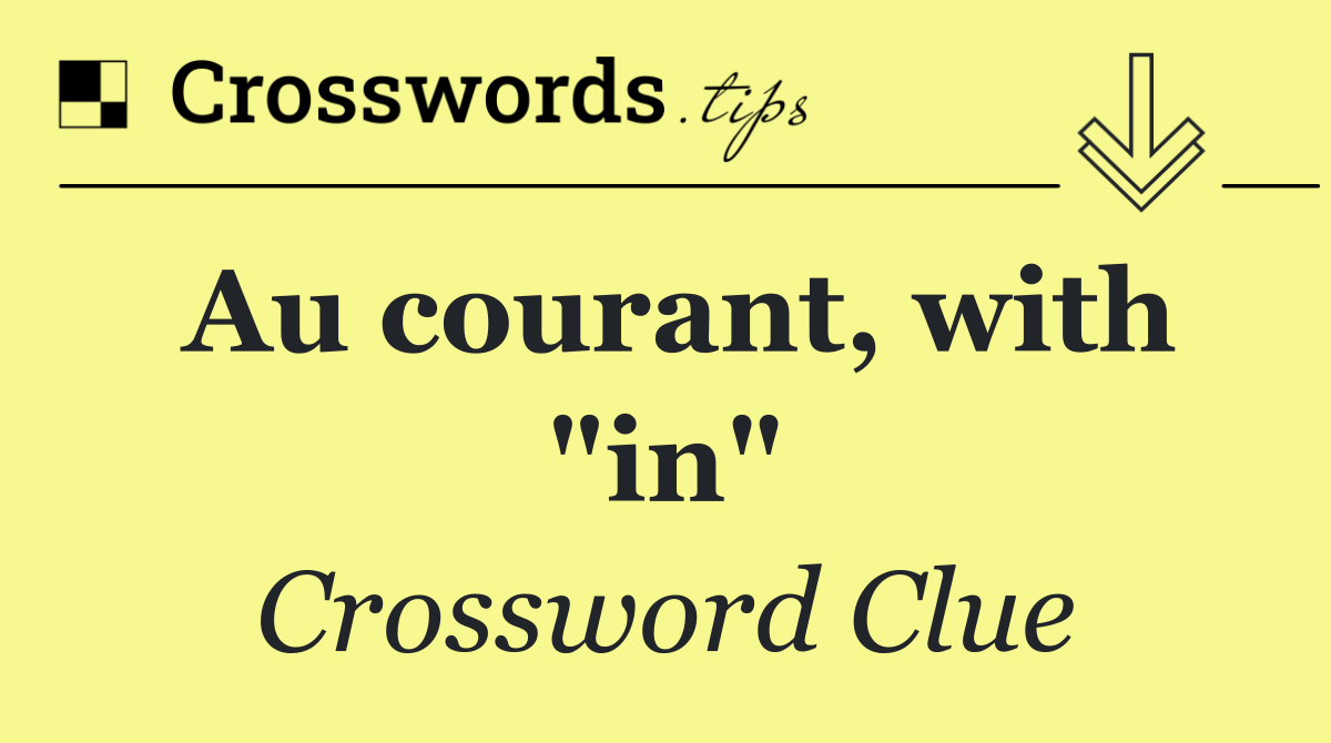 Au courant, with "in"