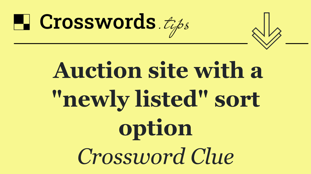 Auction site with a "newly listed" sort option