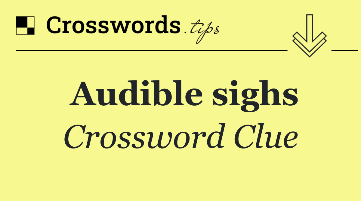 Audible sighs Crossword Clue Answer September 15 2024